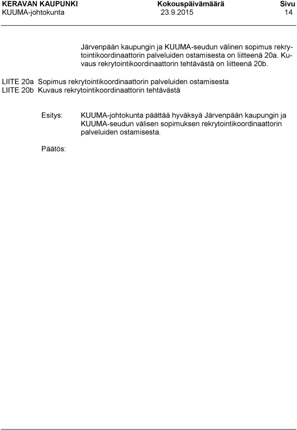 liitteenä 20a. Kuvaus rekrytointikoordinaattorin tehtävästä on liitteenä 20b.