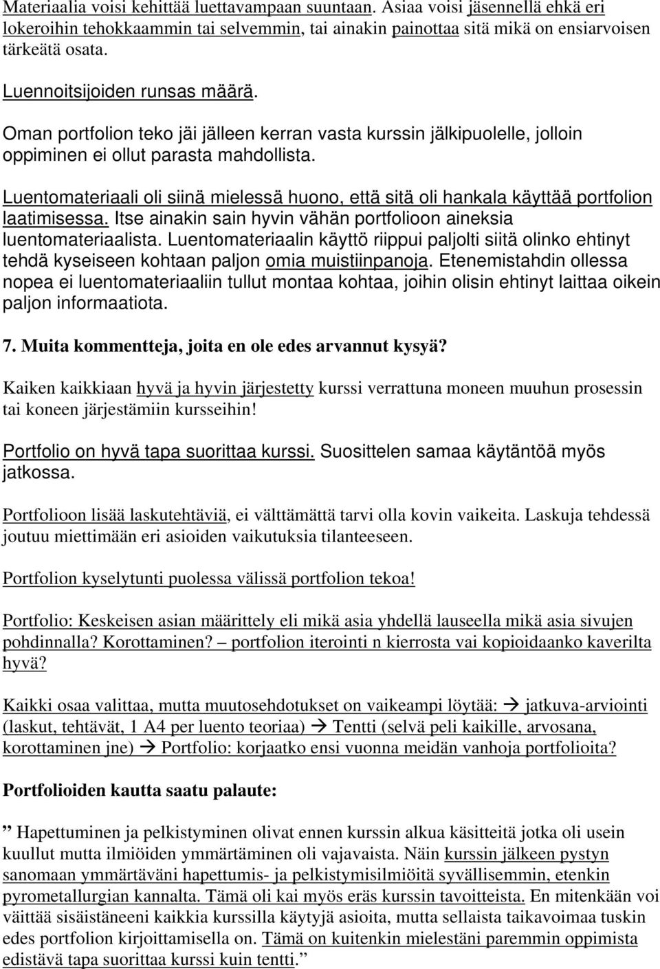 Luentomateriaali oli siinä mielessä huono, että sitä oli hankala käyttää portfolion laatimisessa. Itse ainakin sain hyvin vähän portfolioon aineksia luentomateriaalista.