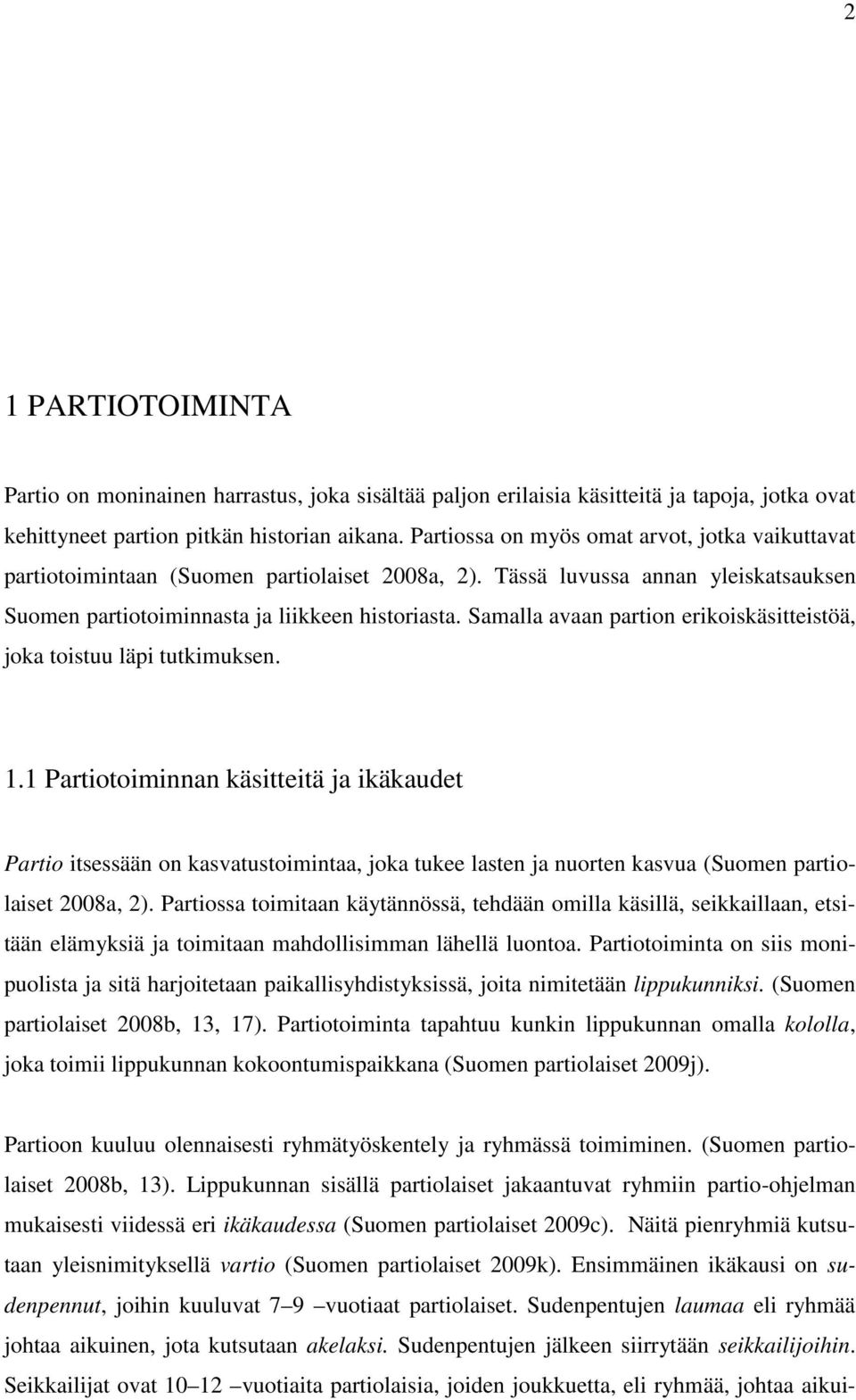 Samalla avaan partion erikoiskäsitteistöä, joka toistuu läpi tutkimuksen. 1.