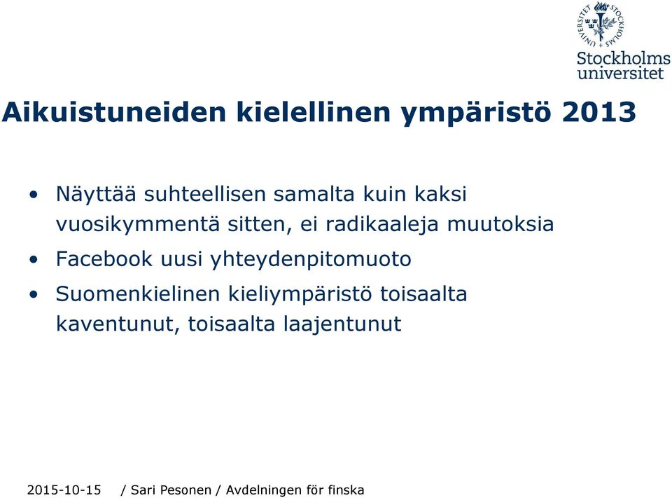 yhteydenpitomuoto Suomenkielinen kieliympäristö toisaalta kaventunut,