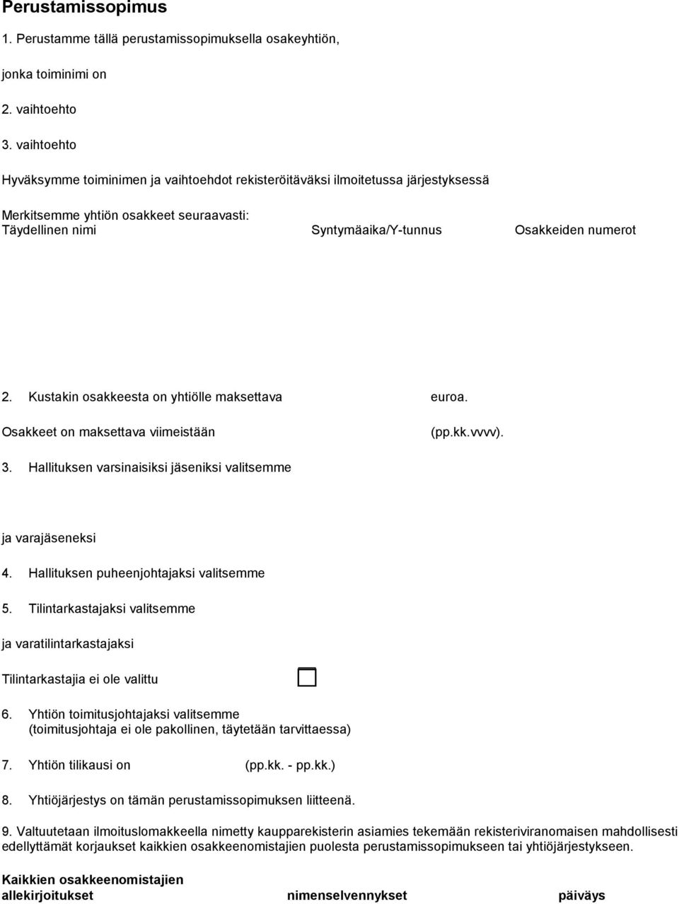 Kustakin osakkeesta on yhtiölle maksettava euroa. Osakkeet on maksettava viimeistään (pp.kk.vvvv). 3. Hallituksen varsinaisiksi jäseniksi valitsemme ja varajäseneksi 4.