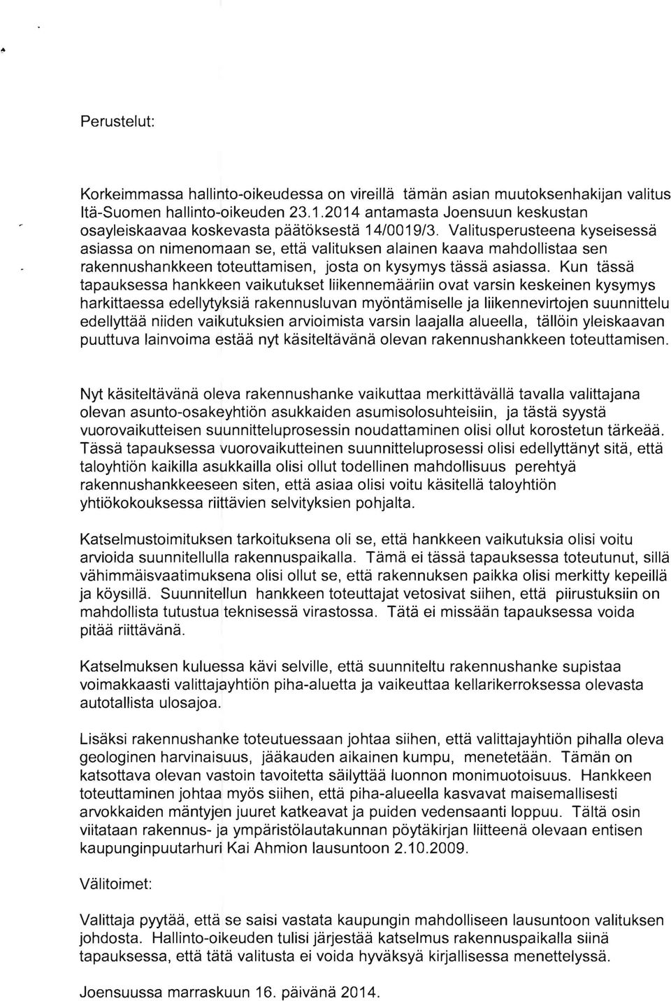 Valitusperusteena kyseisessä asiassa on nimenomaan se, että valituksen alainen kaava mahdollistaa sen rakennushankkeen toteuttamisen, josta on kysymys tässä asiassa.