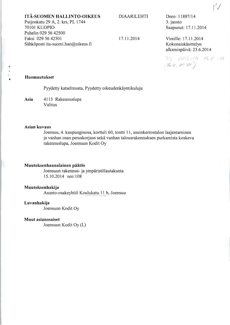 2014 I ({, I( _ C7,,1 ( ( ) Huomautukset Pyydetty katselmusta, Pyydetty oikeudenkäyntikuluja Asia 4113 RakerulUslupa Valitus Asian kuvaus Joensuu, 4.