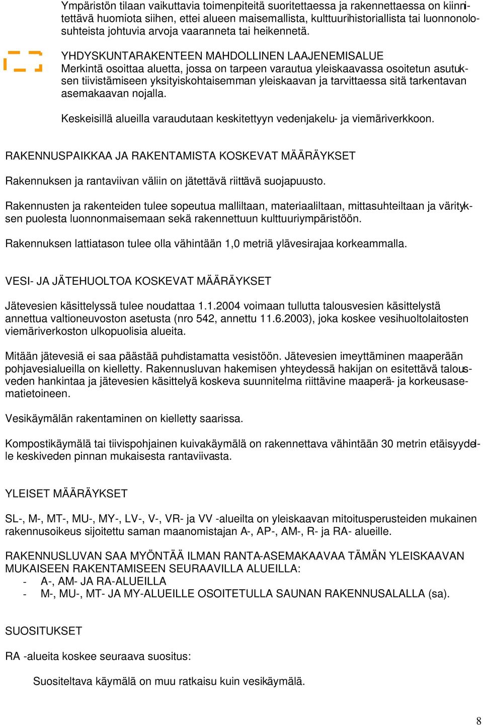 YHDYSKUNTARAKENTEEN MAHDOLLINEN LAAJENEMISALUE Merkintä osoittaa aluetta, jossa on tarpeen varautua yleiskaavassa osoitetun asutuksen tiivistämiseen yksityiskohtaisemman yleiskaavan ja tarvittaessa