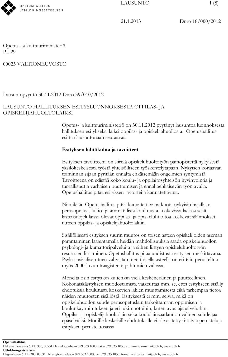 2012 pyytänyt lausuntoa luonnoksesta hallituksen esitykseksi laiksi oppilas- ja opiskelijahuollosta. esittää lausuntonaan seuraavaa.