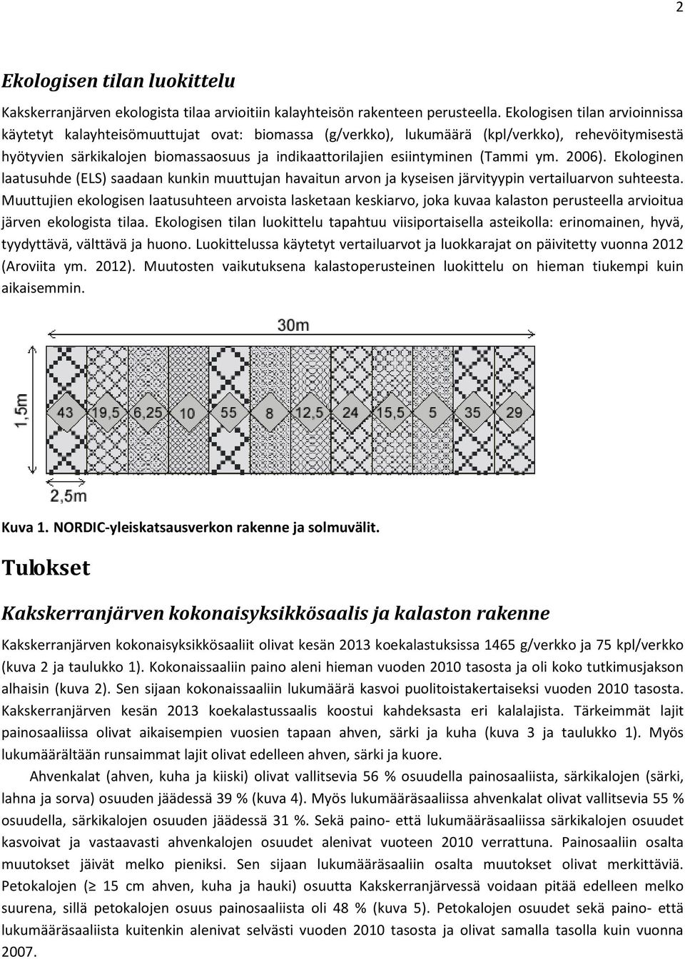 ym. ). Ekologinen laatusuhde (ELS) saadaan kunkin muuttujan havaitun arvon ja kyseisen järvityypin vertailuarvon suhteesta.