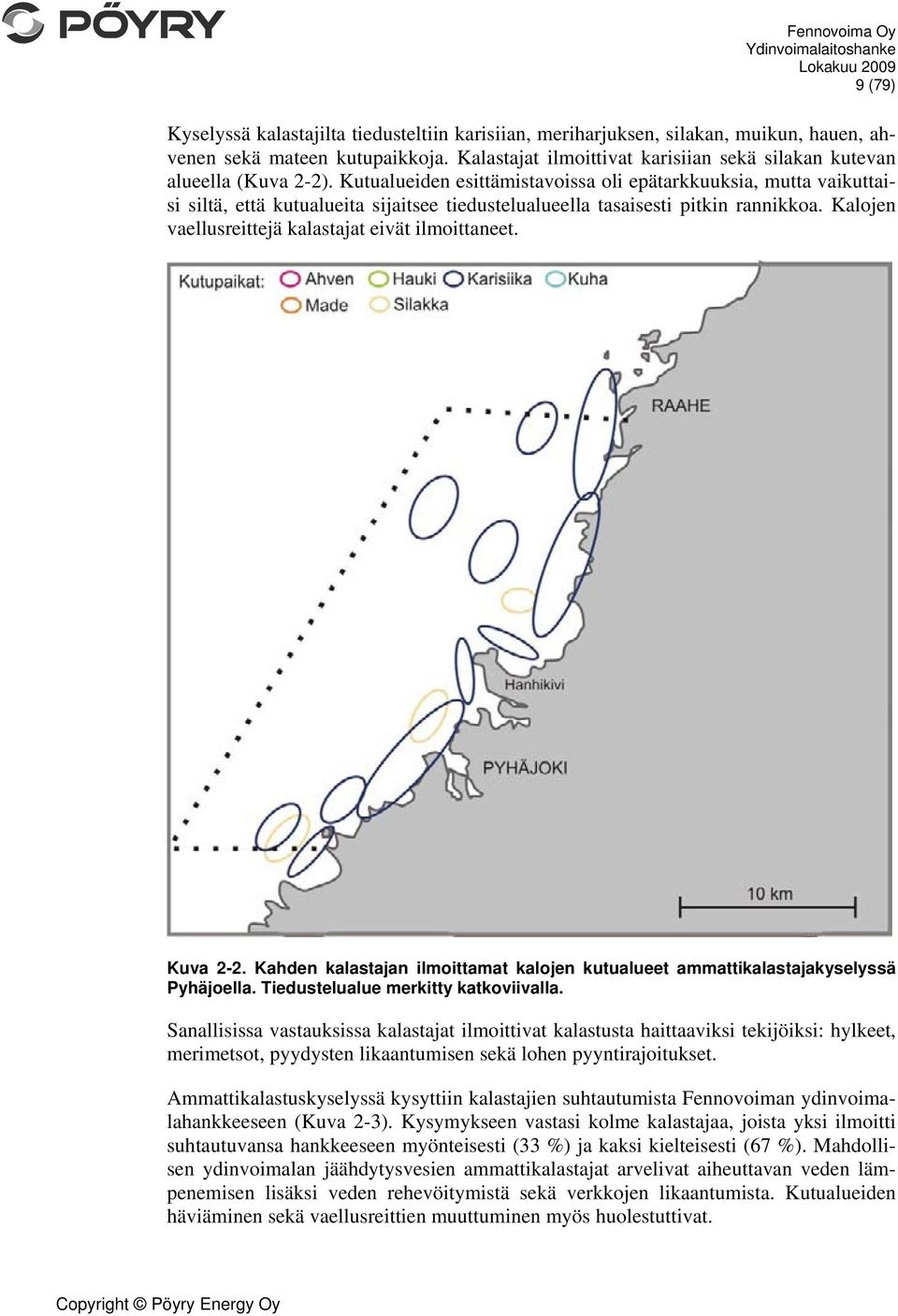 Kutualueiden esittämistavoissa oli epätarkkuuksia, mutta vaikuttaisi siltä, että kutualueita sijaitsee tiedustelualueella tasaisesti pitkin rannikkoa.