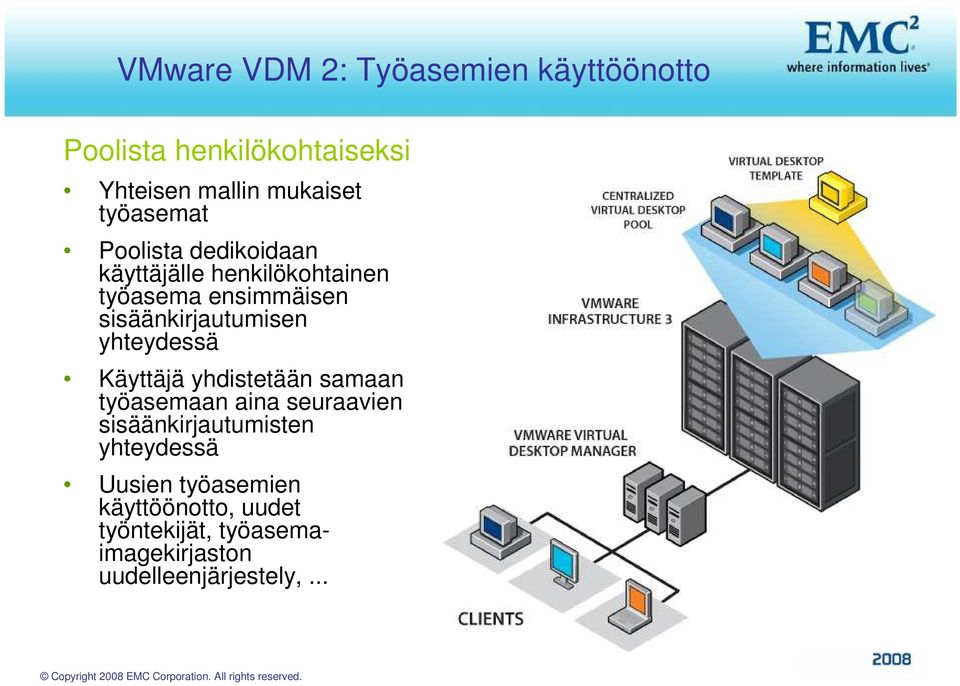 sisäänkirjautumisen yhteydessä Käyttäjä yhdistetään samaan työasemaan aina seuraavien