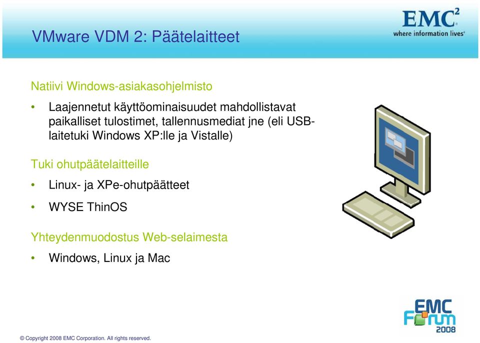 (eli USBlaitetuki Windows XP:lle ja Vistalle) Tuki ohutpäätelaitteille Linux-