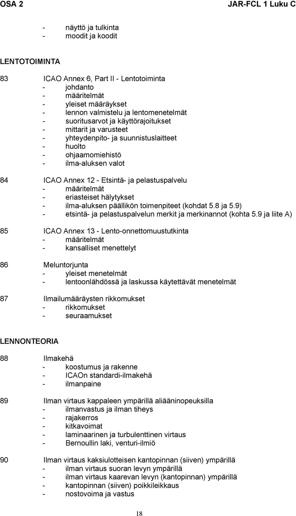 eriasteiset hälytykset - ilma-aluksen päällikön toimenpiteet (kohdat 5.8 ja 5.9) - etsintä- ja pelastuspalvelun merkit ja merkinannot (kohta 5.