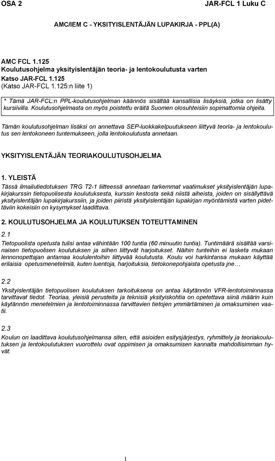 Koulutusohjelmasta on myös poistettu eräitä Suomen olosuhteisiin sopimattomia ohjeita.