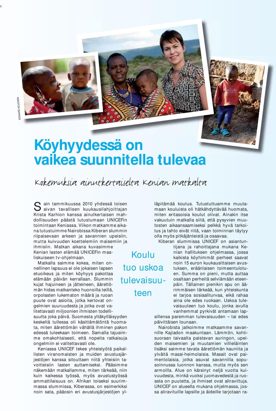 Viikon matkamme aikana tutustuimme Nairobissa Kiberan slummin riipaisevaan arkeen ja savannien upeisiin, mutta kuivuuden koettelemiin maisemiin ja ihmisiin.