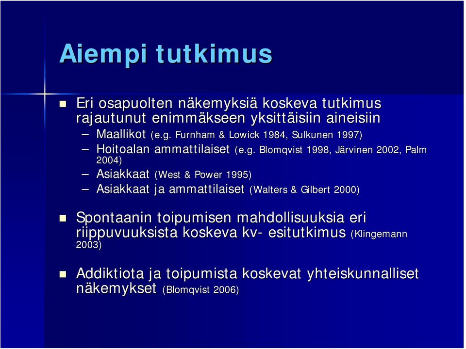Blomqvist 1998, J 2004) Asiakkaat (West & Power 1995) Asiakkaat ja ammattilaiset (Walters Sulkunen 1997) (e.g.