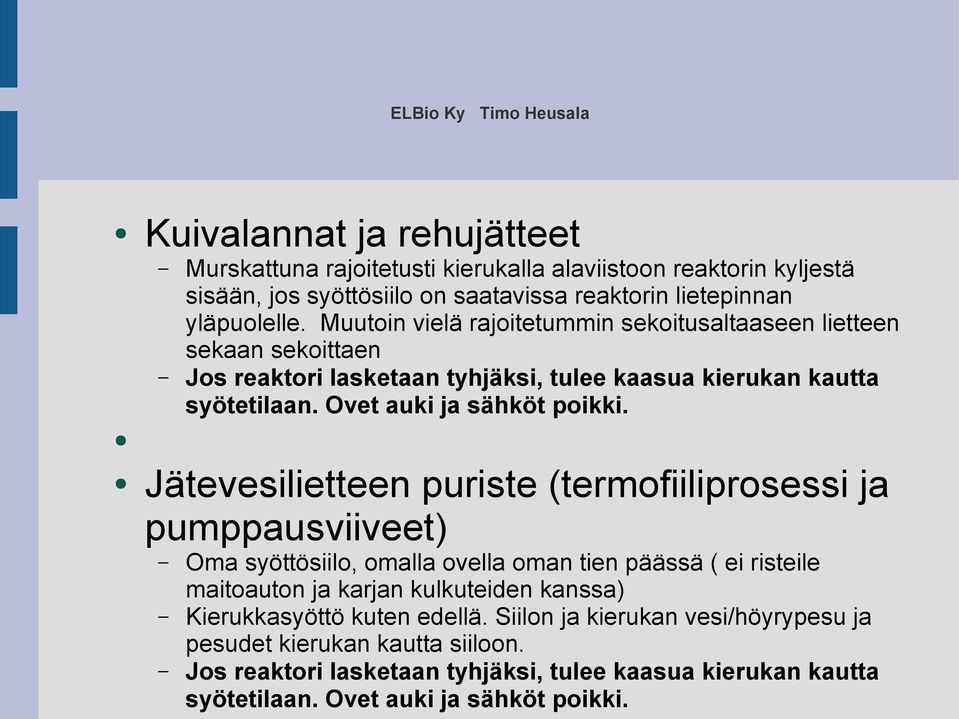 Jätevesilietteen puriste (termofiiliprosessi ja pumppausviiveet) Oma syöttösiilo, omalla ovella oman tien päässä ( ei risteile maitoauton ja karjan kulkuteiden kanssa)