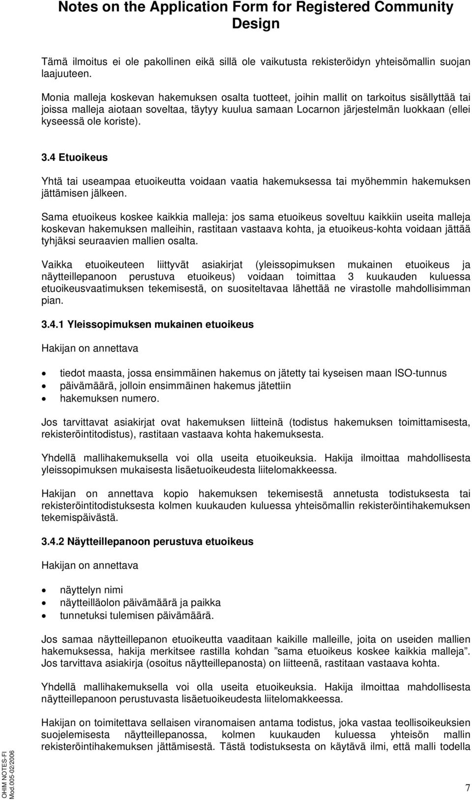 koriste). 3.4 Etuoikeus Yhtä tai useampaa etuoikeutta voidaan vaatia hakemuksessa tai myöhemmin hakemuksen jättämisen jälkeen.