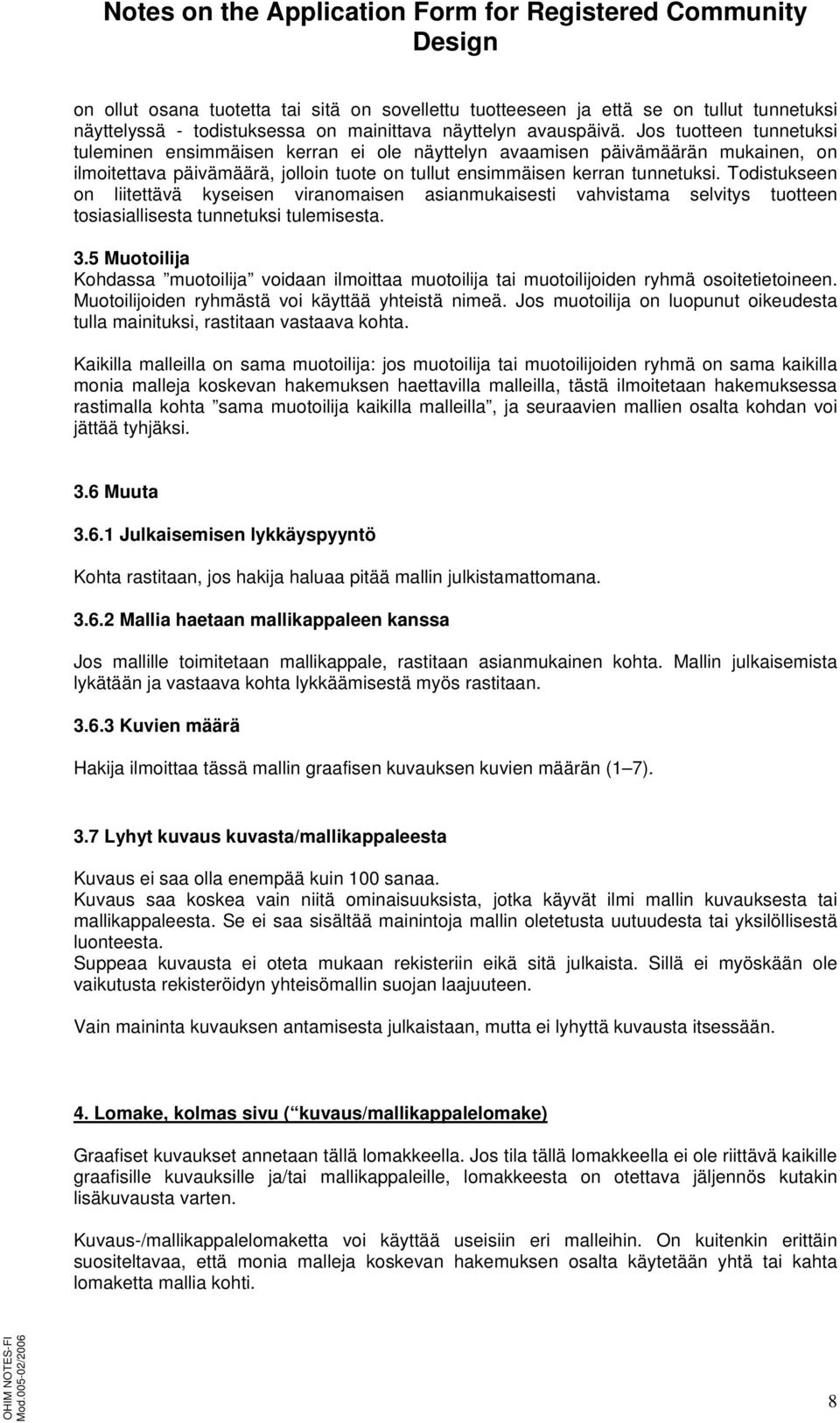 Todistukseen on liitettävä kyseisen viranomaisen asianmukaisesti vahvistama selvitys tuotteen tosiasiallisesta tunnetuksi tulemisesta. 3.