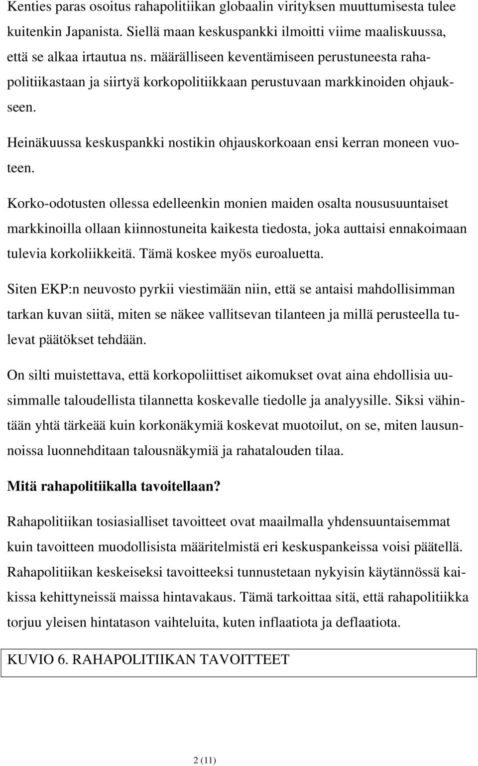 Heinäkuussa keskuspankki nostikin ohjauskorkoaan ensi kerran moneen vuoteen.