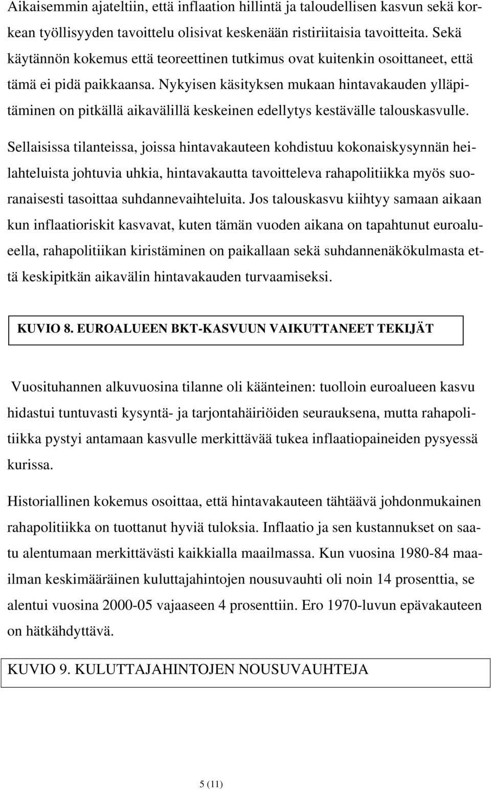 Nykyisen käsityksen mukaan hintavakauden ylläpitäminen on pitkällä aikavälillä keskeinen edellytys kestävälle talouskasvulle.