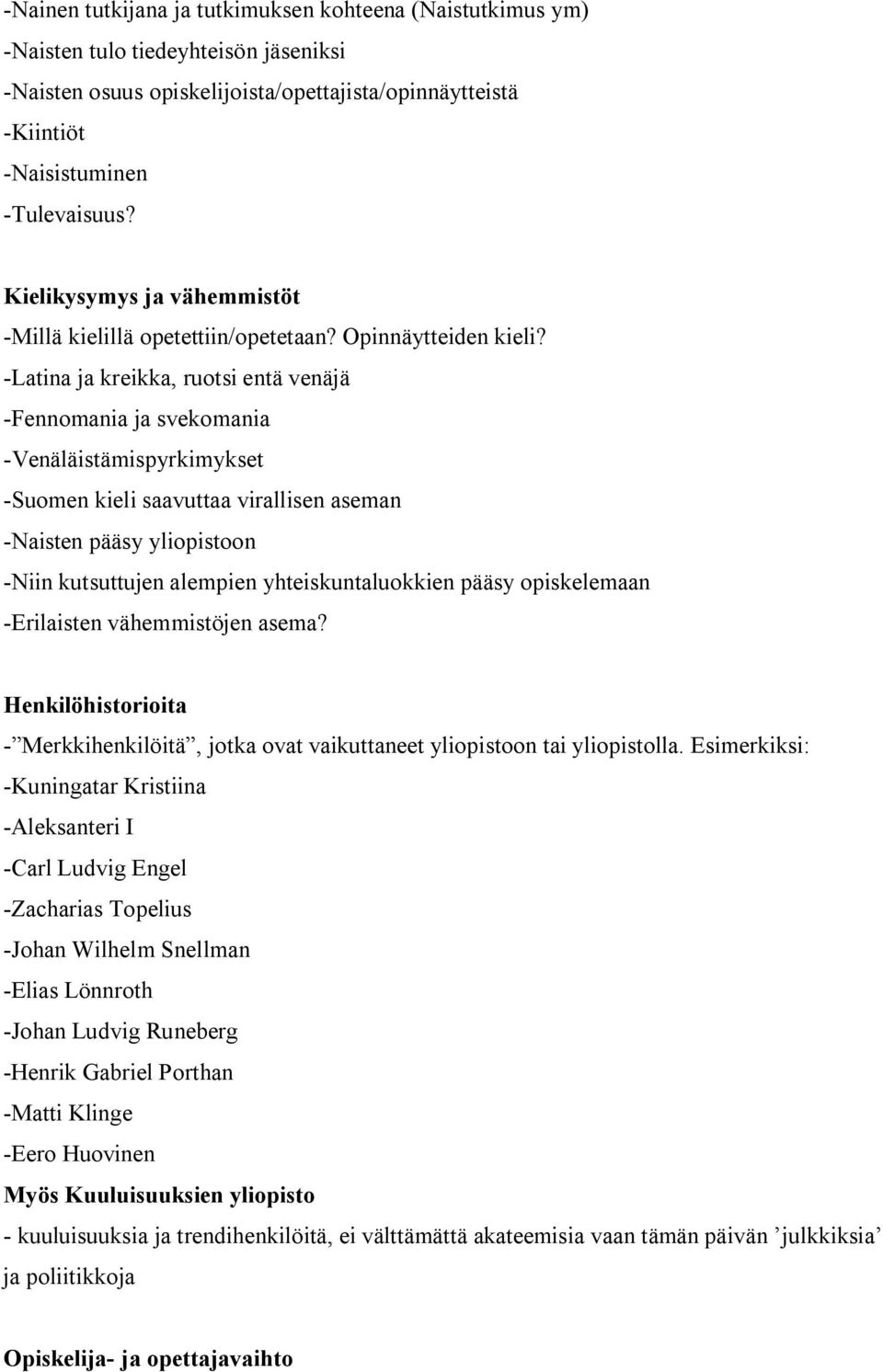 Latina ja kreikka, ruotsi entä venäjä Fennomania ja svekomania Venäläistämispyrkimykset Suomen kieli saavuttaa virallisen aseman Naisten pääsy yliopistoon Niin kutsuttujen alempien