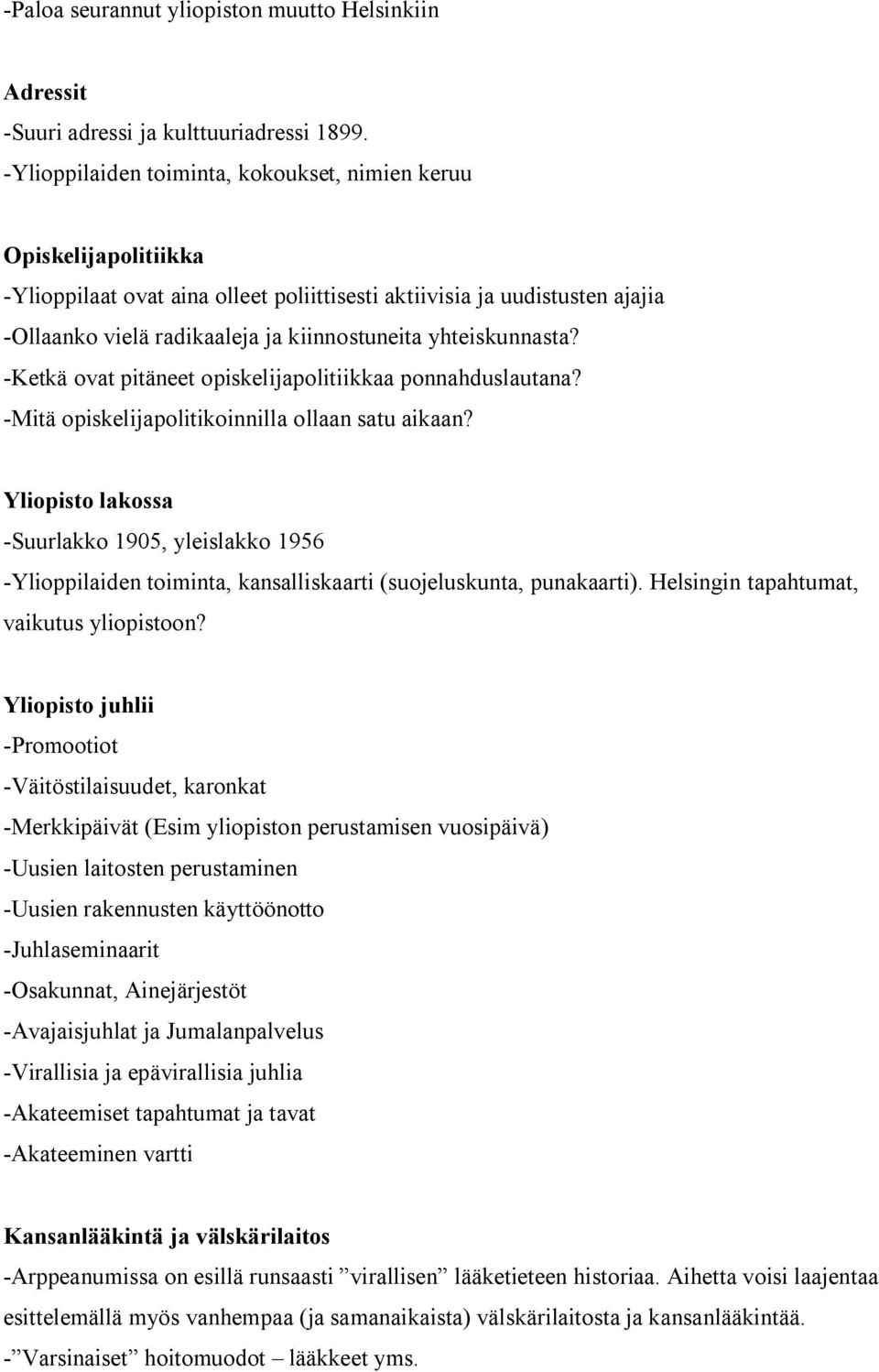 yhteiskunnasta? Ketkä ovat pitäneet opiskelijapolitiikkaa ponnahduslautana? Mitä opiskelijapolitikoinnilla ollaan satu aikaan?