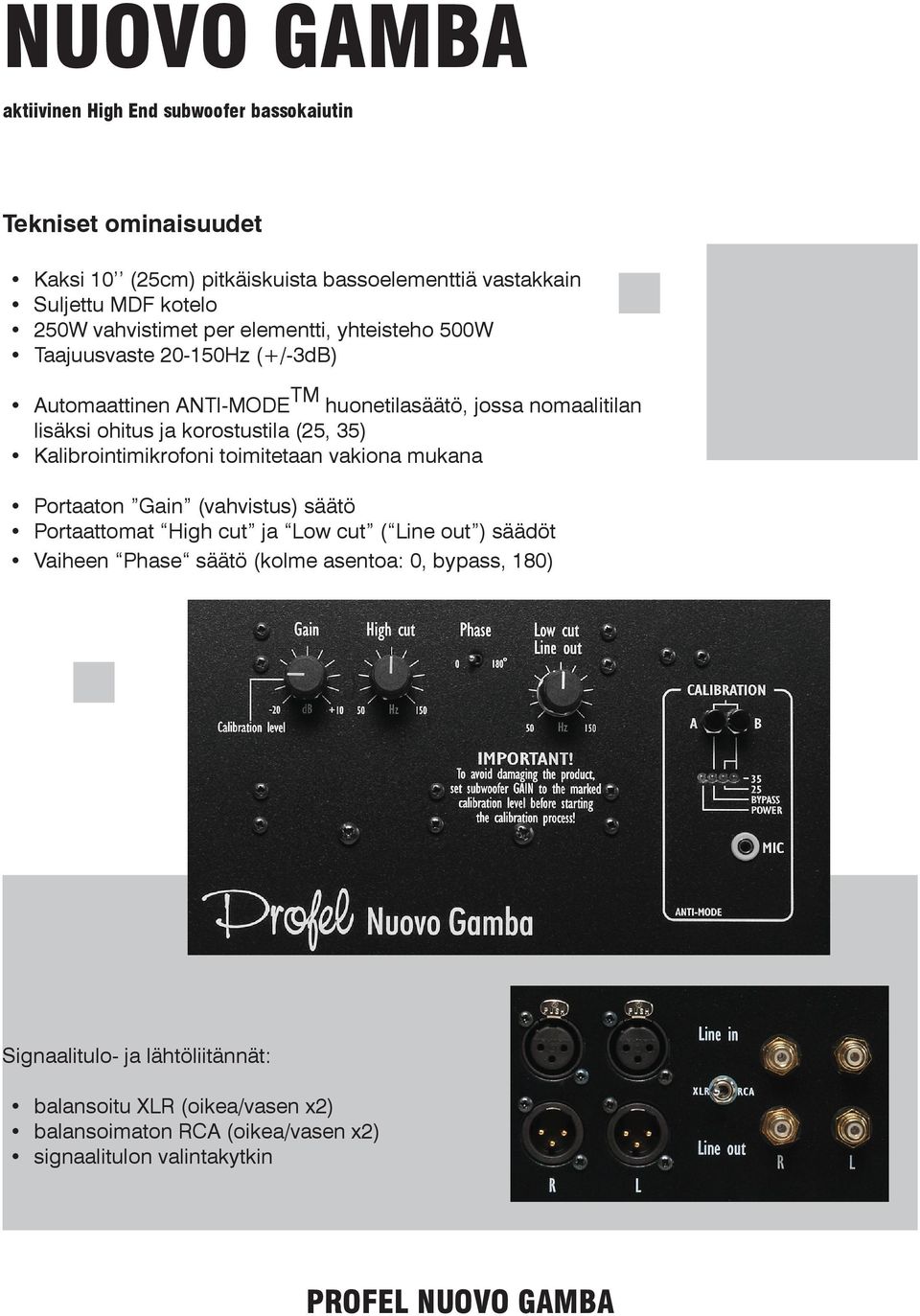 Kalibrointimikrofoni toimitetaan vakiona mukana Portaaton Gain (vahvistus) säätö Portaattomat High cut ja Low cut ( Line out ) säädöt Vaiheen Phase