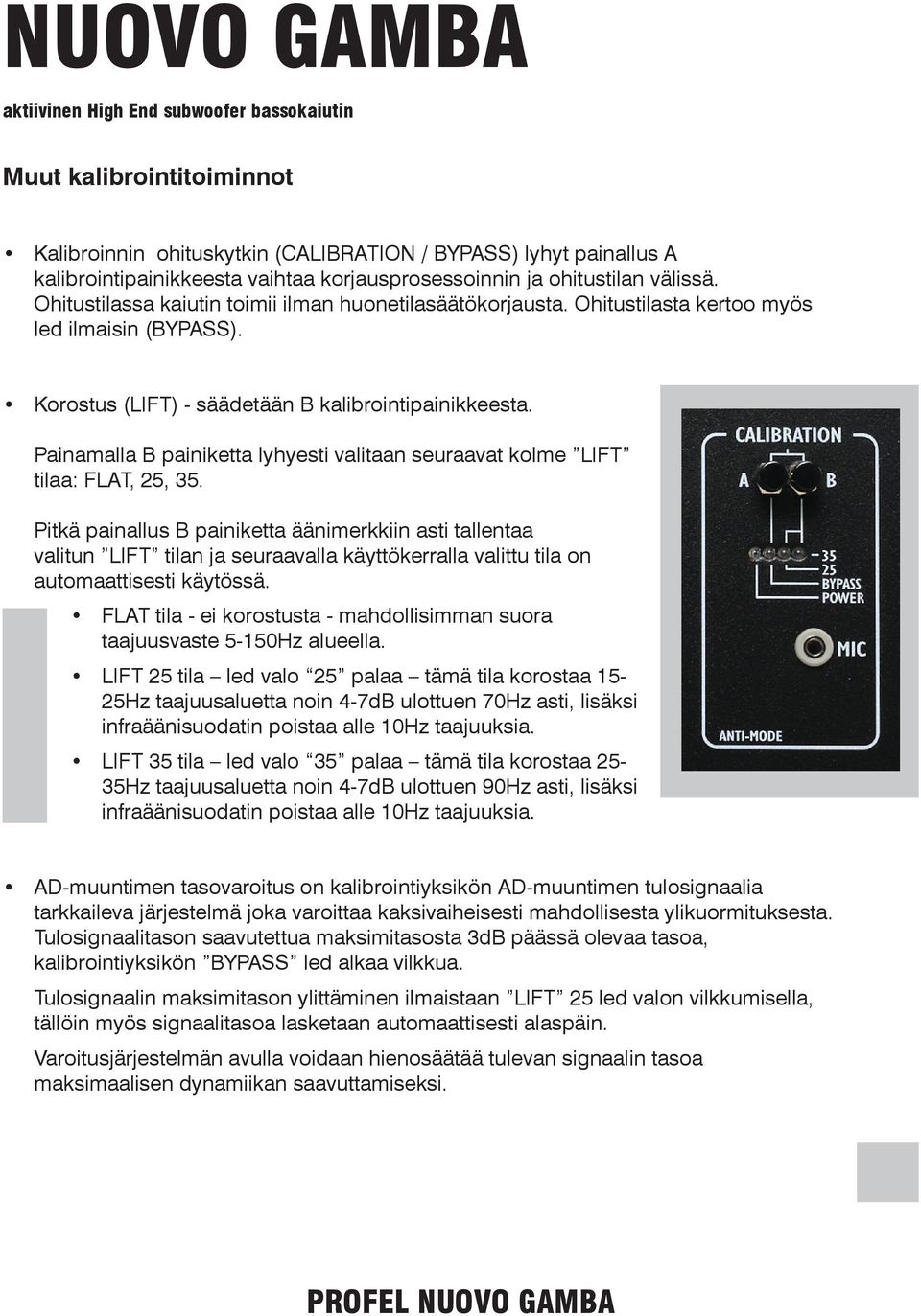 Painamalla B painiketta lyhyesti valitaan seuraavat kolme LIFT tilaa: FLAT, 25, 35.