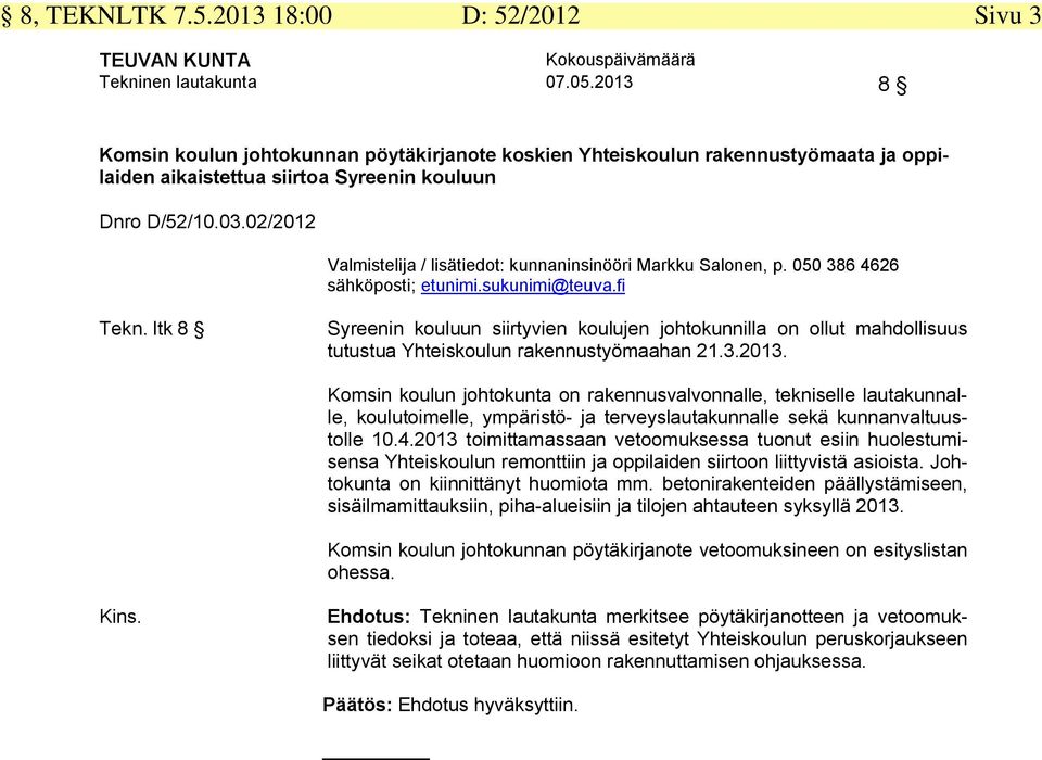 02/2012 Valmistelija / lisätiedot: kunnaninsinööri Markku Salonen, p. 050 386 4626 Tekn.