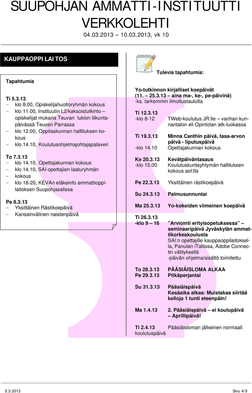 10, SAIopettajien laaturyhmän kokous klo 1820, KEVAn eläkeinfo ammattioppilaitoksen Suupohjasalissa Pe 8.3.