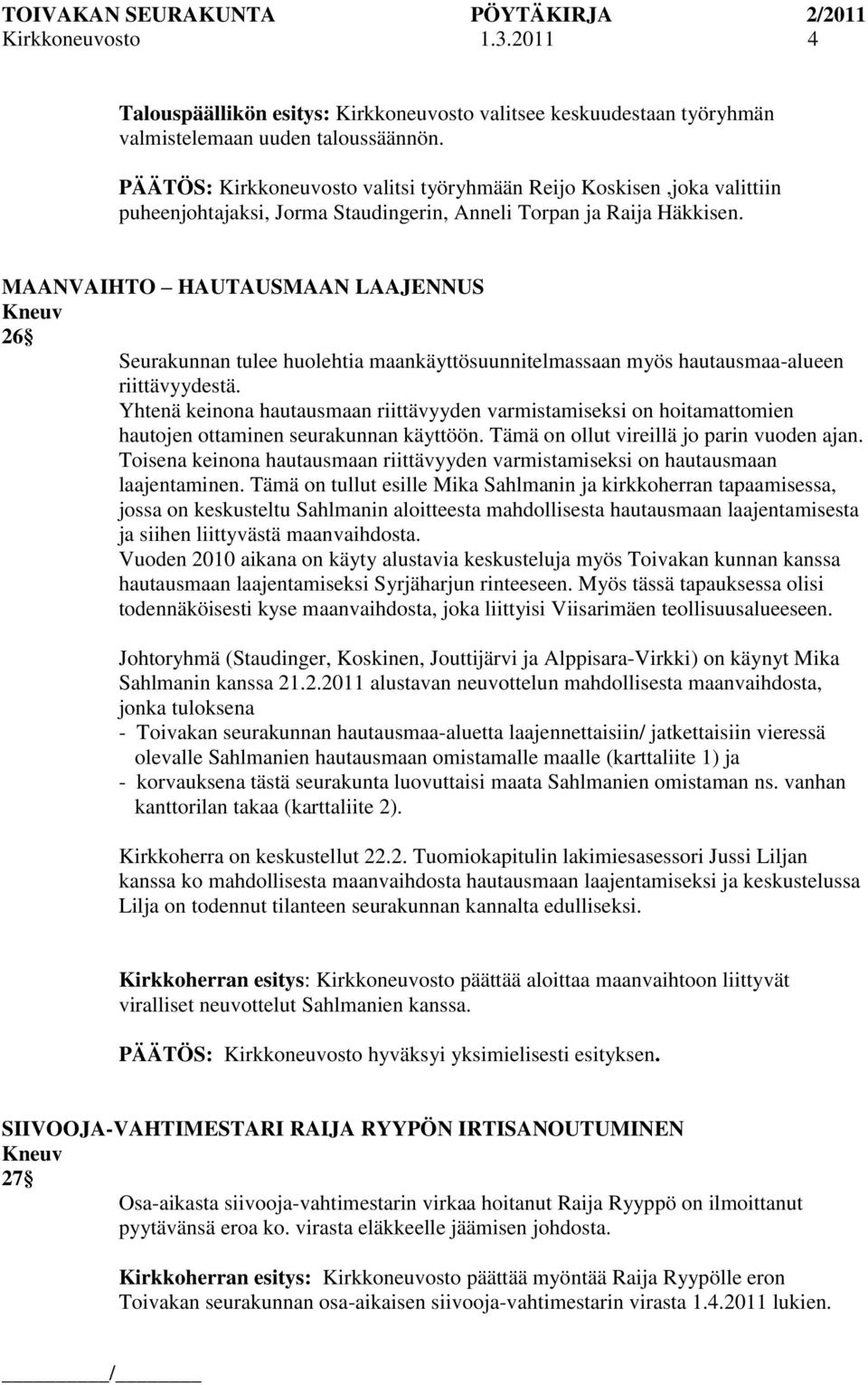 MAANVAIHTO HAUTAUSMAAN LAAJENNUS 26 Seurakunnan tulee huolehtia maankäyttösuunnitelmassaan myös hautausmaa-alueen riittävyydestä.