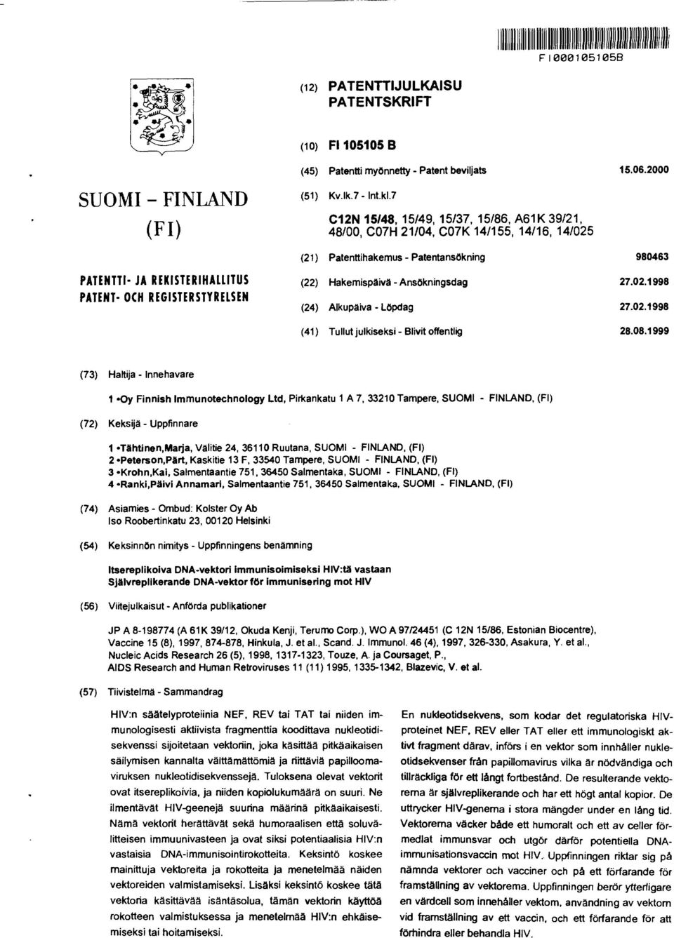(22) Hakemispäivä - Ansökningsdag 27.02.1998 (24) Alkupäiva - Löpdag 27.02.1998 (41) Tullut julkiseksi - Blivit offentlig 28.08.