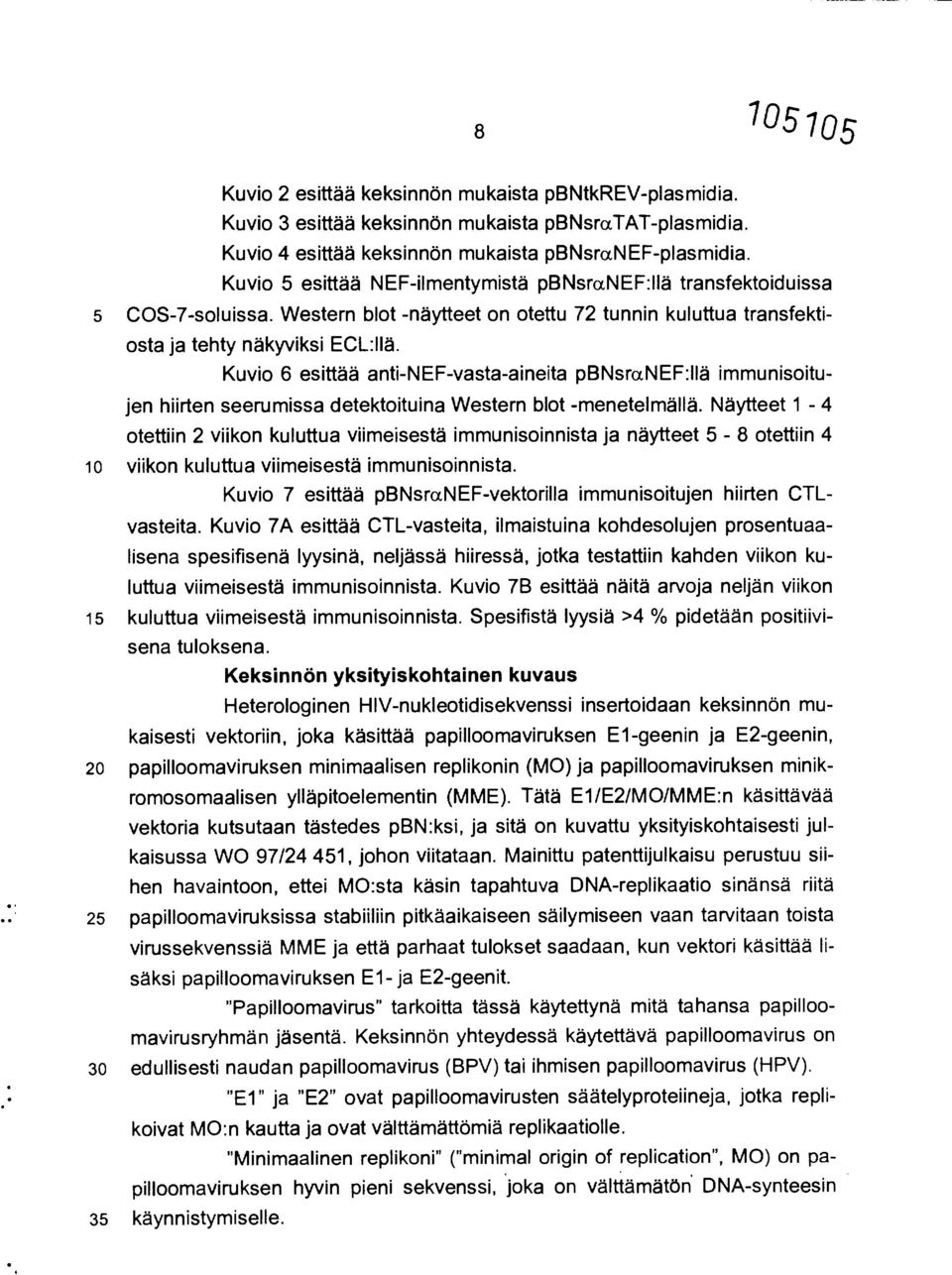 Kuvio 6 esittää anti-nef-vasta-aineita pbnsranef:ilä immunisoitujen hiirten seerumissa detektoituina Western blot -menetelmällä.
