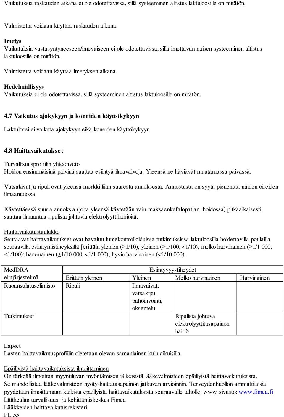 Hedelmällisyys Vaikutuksia ei ole odotettavissa, sillä systeeminen altistus laktuloosille on mitätön. 4.