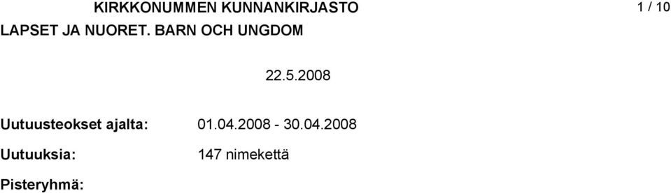 008 Uutuusteokset ajalta: Uutuuksia: