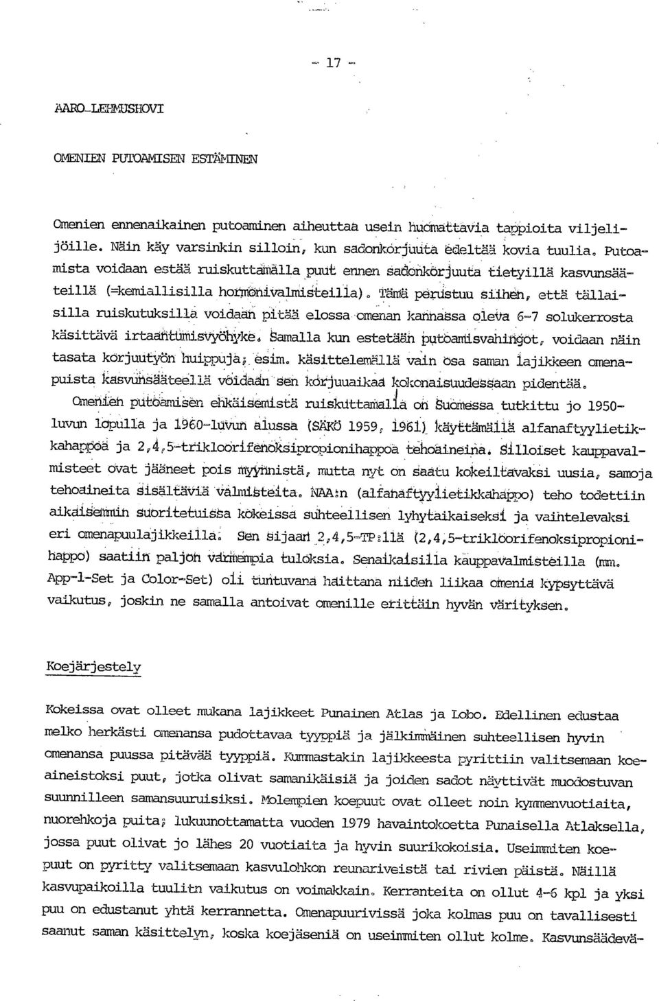 Tämä perustuu siiheh, että tällaisilla ruiskutuksilla voidaan pitää elossa omenan kannassa olea 6-7 solukerrosta käsittävä irtaanttmisvyöhyked Samalla kun estetään Putaamlisvahinot, voidaan näin
