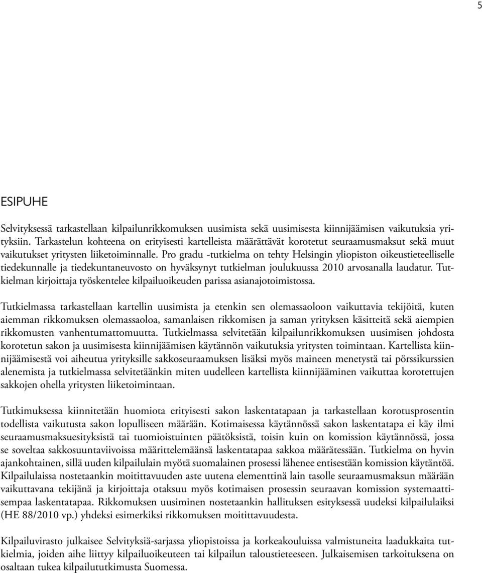 Pro gradu -tutkielma on tehty Helsingin yliopiston oikeustieteelliselle tiedekunnalle ja tiedekuntaneuvosto on hyväksynyt tutkielman joulukuussa 2010 arvosanalla laudatur.