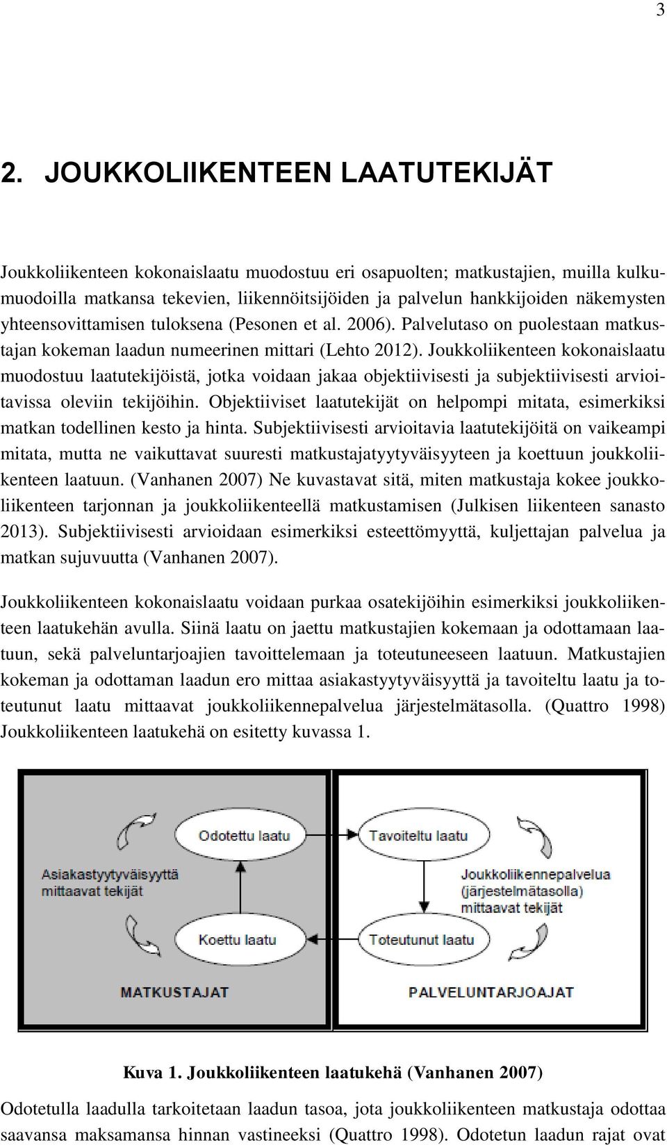 Joukkoliikenteen kokonaislaatu muodostuu laatutekijöistä, jotka voidaan jakaa objektiivisesti ja subjektiivisesti arvioitavissa oleviin tekijöihin.