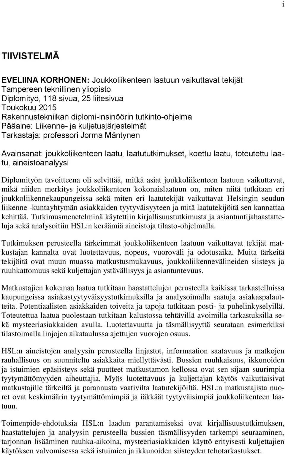 aineistoanalyysi Diplomityön tavoitteena oli selvittää, mitkä asiat joukkoliikenteen laatuun vaikuttavat, mikä niiden merkitys joukkoliikenteen kokonaislaatuun on, miten niitä tutkitaan eri
