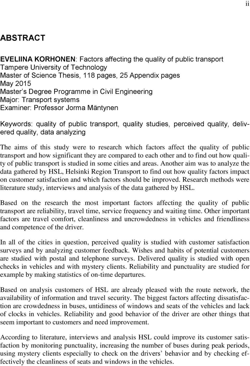 The aims of this study were to research which factors affect the quality of public transport and how significant they are compared to each other and to find out how quality of public transport is