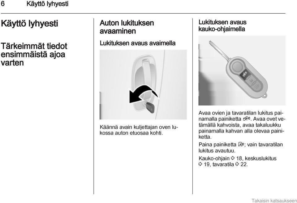 Avaa ovien ja tavaratilan lukitus painamalla painiketta Ä.