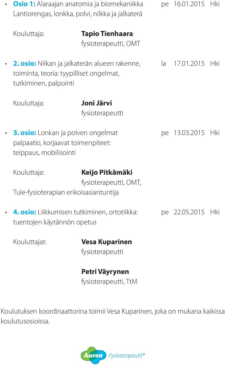 osio: Lonkan ja polven ongelmat palpaatio, korjaavat toimenpiteet: teippaus, mobilisointi pe 13.03.