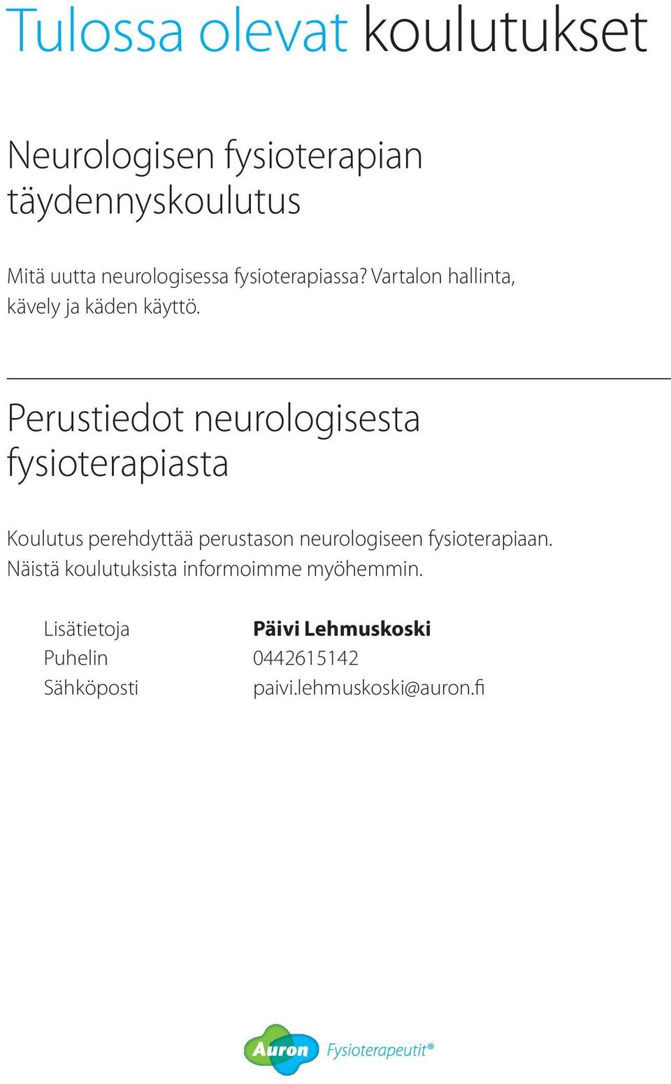 Perustiedot neurologisesta fysioterapiasta Koulutus perehdyttää perustason neurologiseen