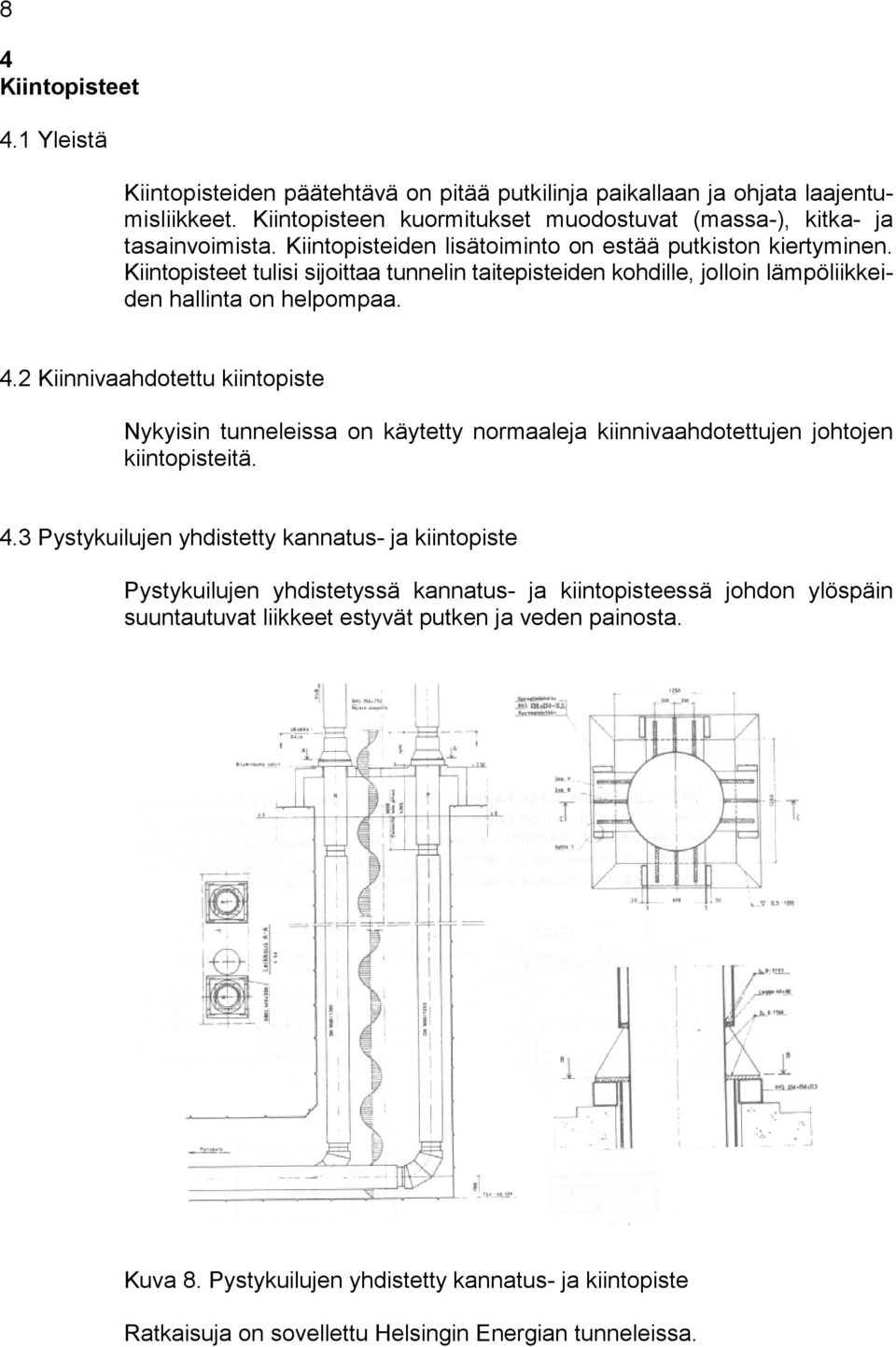 2 Kiinnivaahdotettu kiintopiste Nykyisin tunneleissa on käytetty normaaleja kiinnivaahdotettujen johtojen kiintopisteitä. 4.