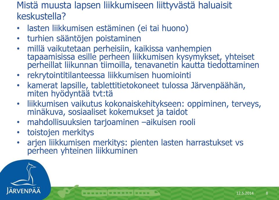 yhteiset perheillat liikunnan tiimoilla, tenavanetin kautta tiedottaminen rekrytointitilanteessa liikkumisen huomiointi kamerat lapsille, tablettitietokoneet tulossa