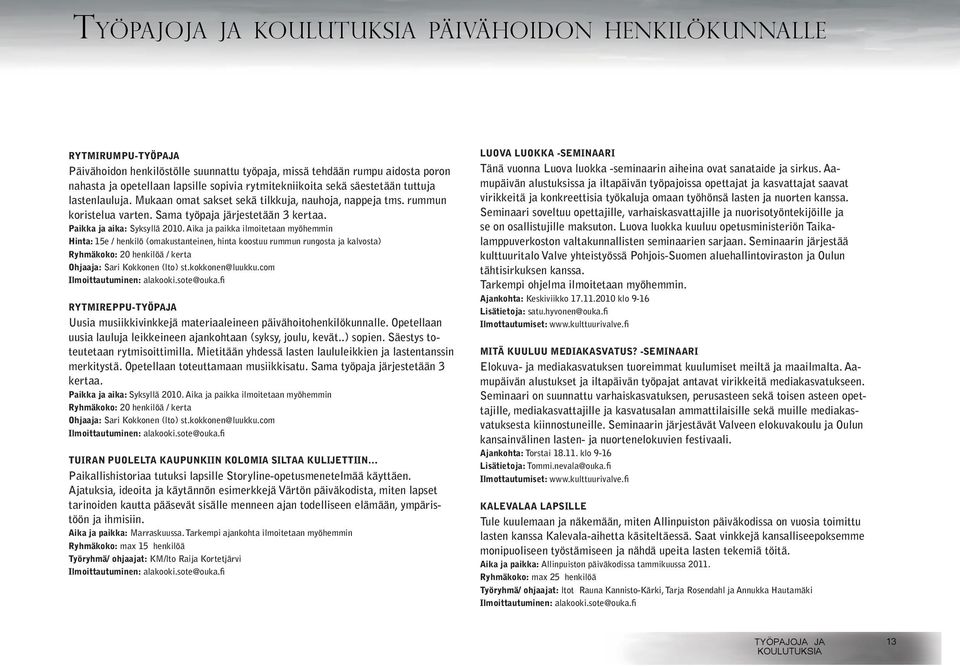 Paikka ja aika: Syksyllä 2010.