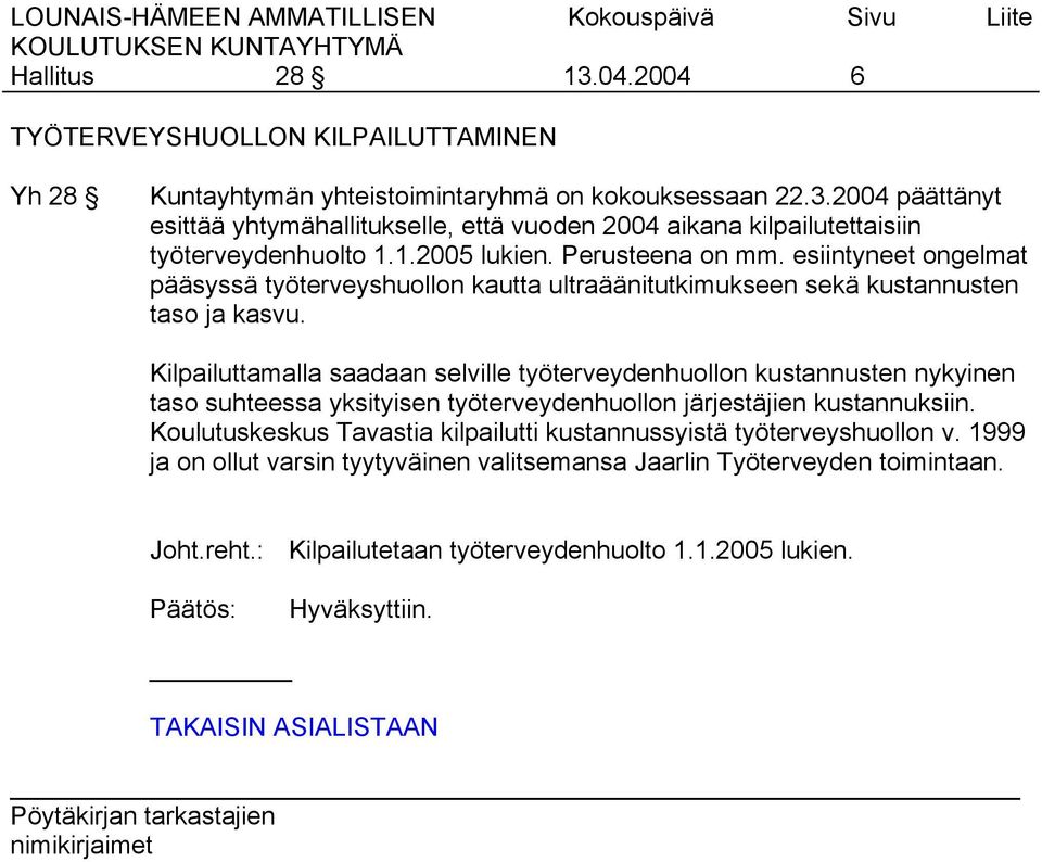 Kilpailuttamalla saadaan selville työterveydenhuollon kustannusten nykyinen taso suhteessa yksityisen työterveydenhuollon järjestäjien kustannuksiin.