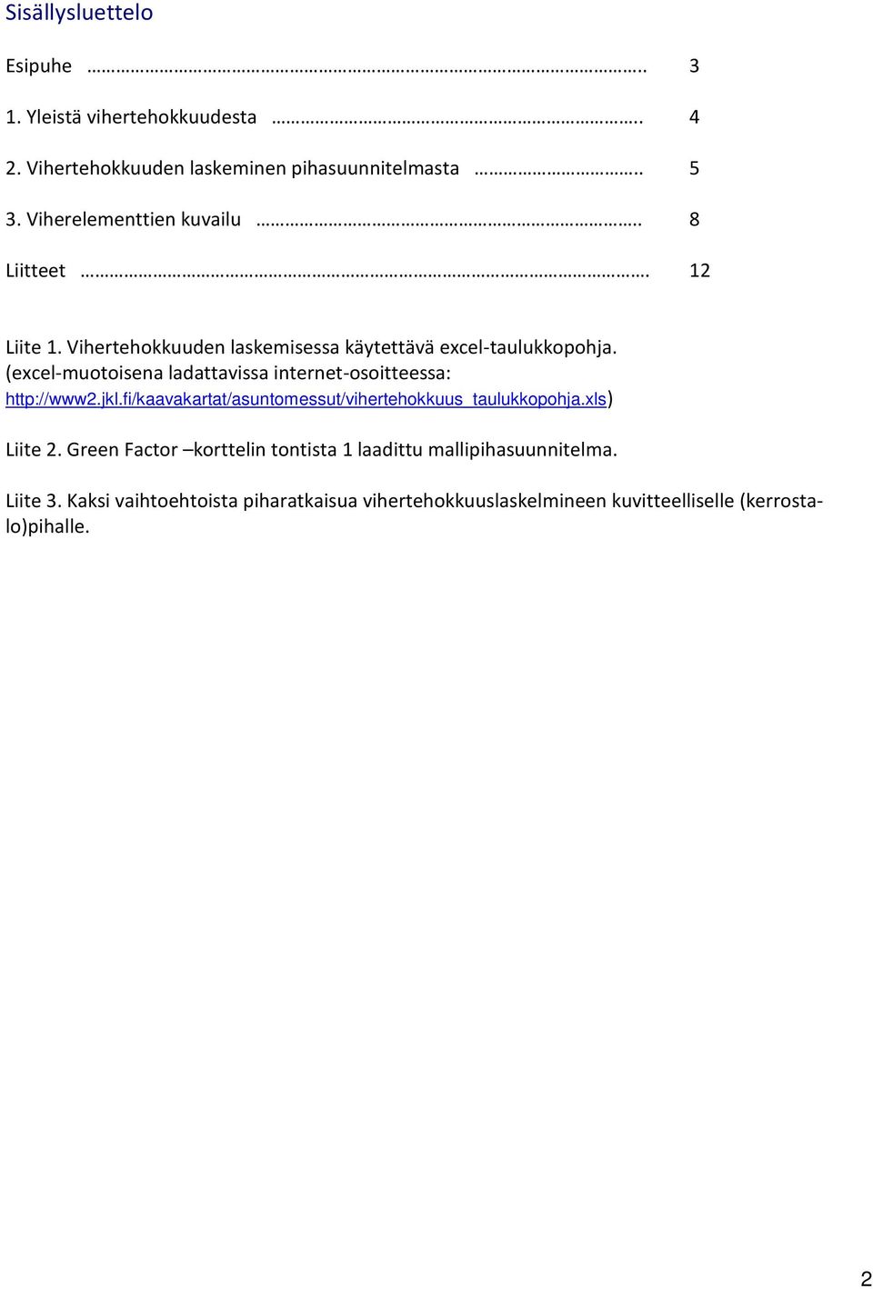 (excel-muotoisena ladattavissa internet-osoitteessa: http://www2.jkl.fi/kaavakartat/asuntomessut/vihertehokkuus_taulukkopohja.