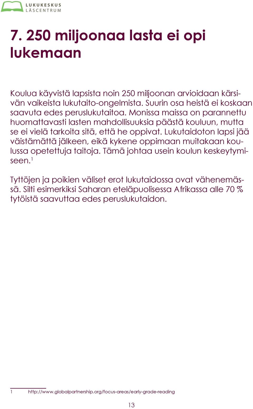 Monissa maissa on parannettu huomattavasti lasten mahdollisuuksia päästä kouluun, mutta se ei vielä tarkoita sitä, että he oppivat.