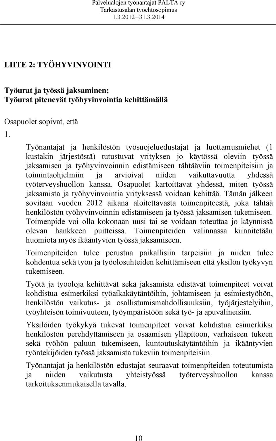 toimenpiteisiin ja toimintaohjelmiin ja arvioivat niiden vaikuttavuutta yhdessä työterveyshuollon kanssa.