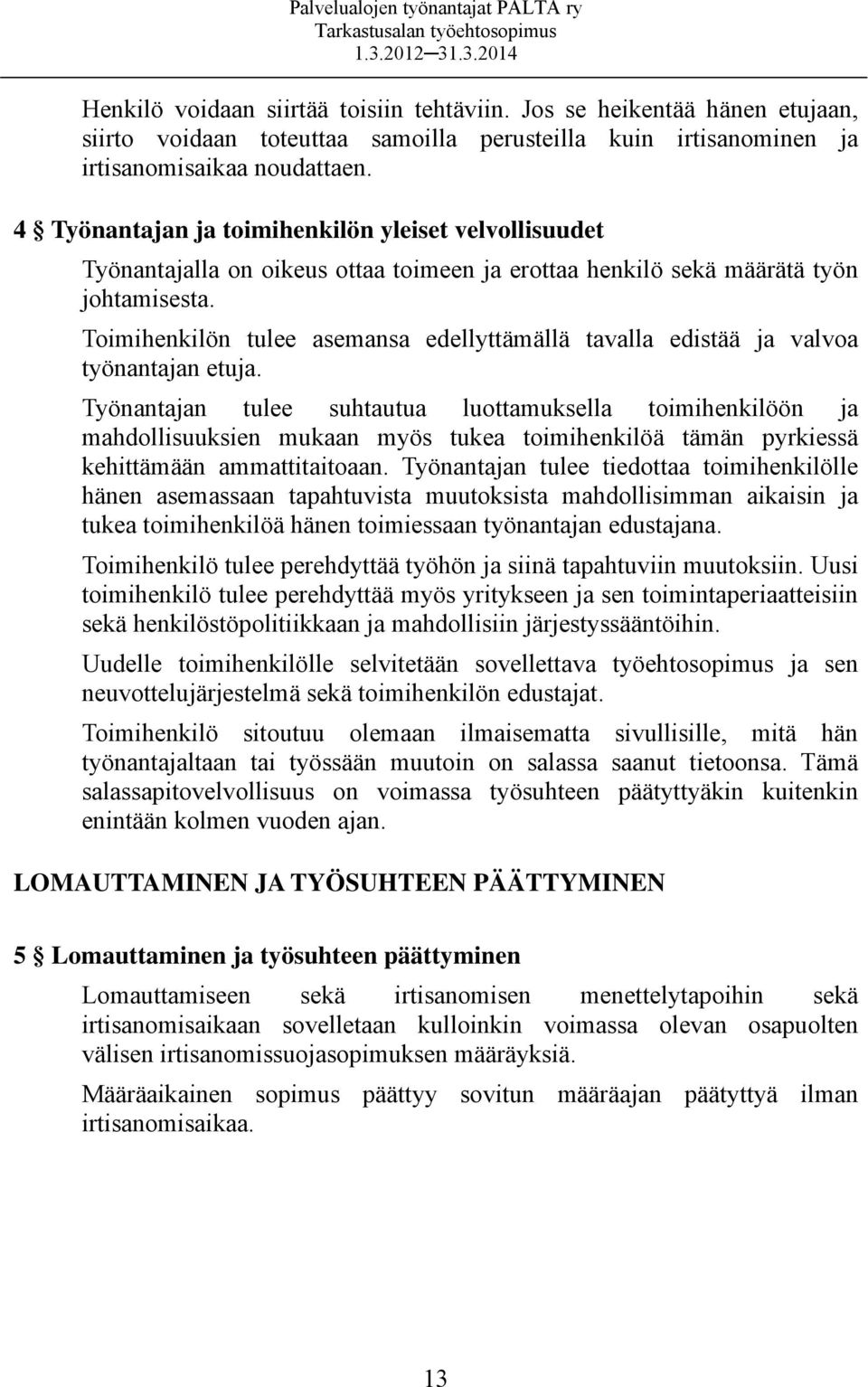 Toimihenkilön tulee asemansa edellyttämällä tavalla edistää ja valvoa työnantajan etuja.