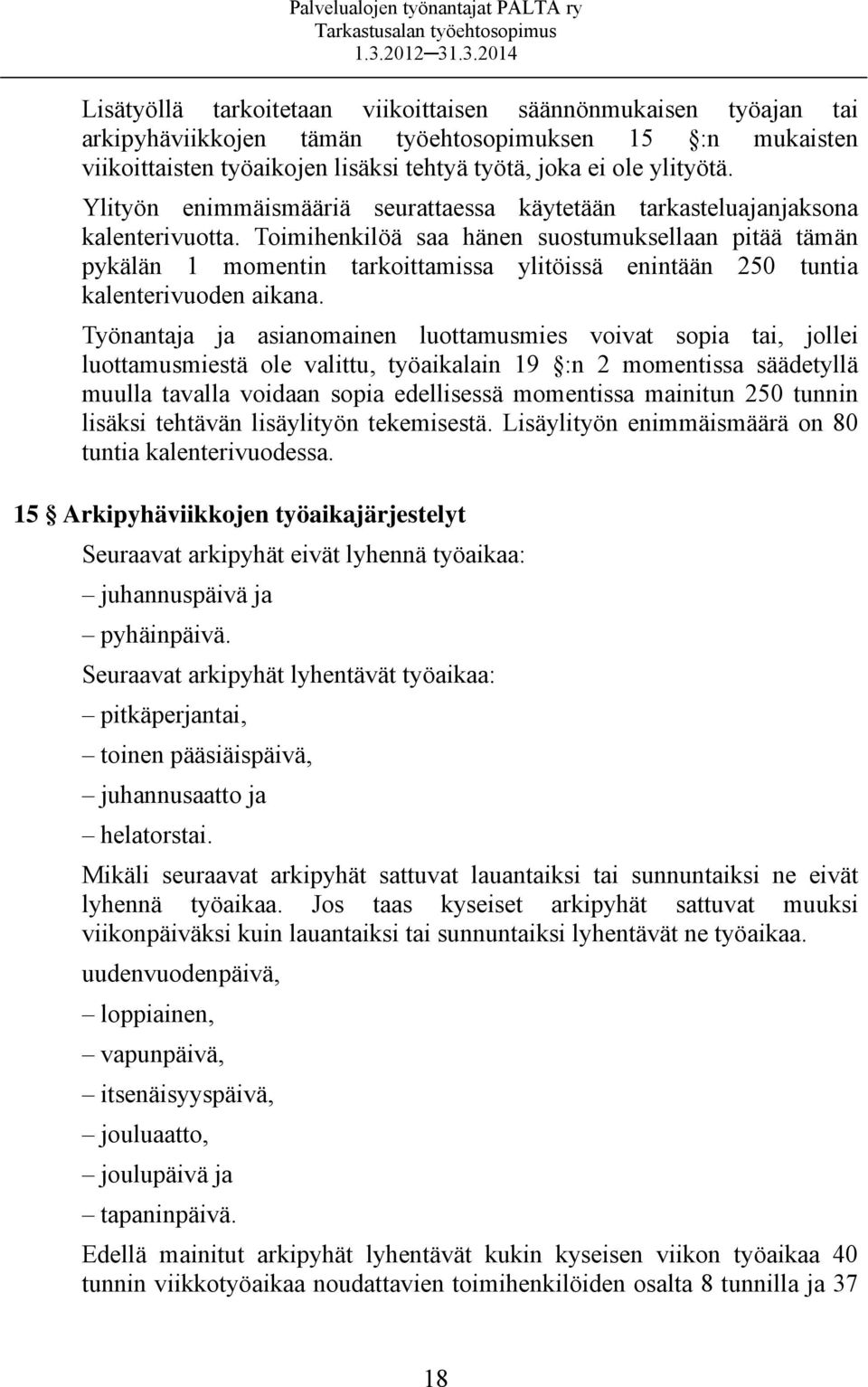 Toimihenkilöä saa hänen suostumuksellaan pitää tämän pykälän 1 momentin tarkoittamissa ylitöissä enintään 250 tuntia kalenterivuoden aikana.